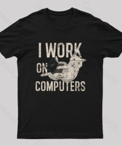 I Work On Computers Nerd T-Shirt