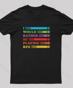 I Would Rather be RPG’ing Nerd T-Shirt