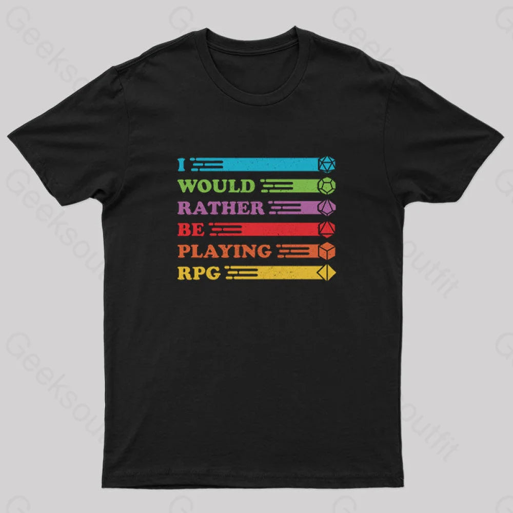 I Would Rather be RPG'ing Nerd T-Shirt I Would Rather be RPG'ing Nerd T-Shirt