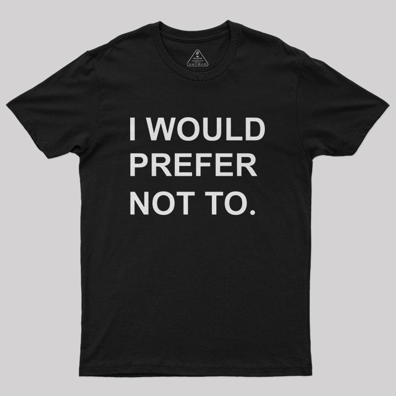 I Would prefer not to Nerd T-Shirt I Would prefer not to Nerd T-Shirt
