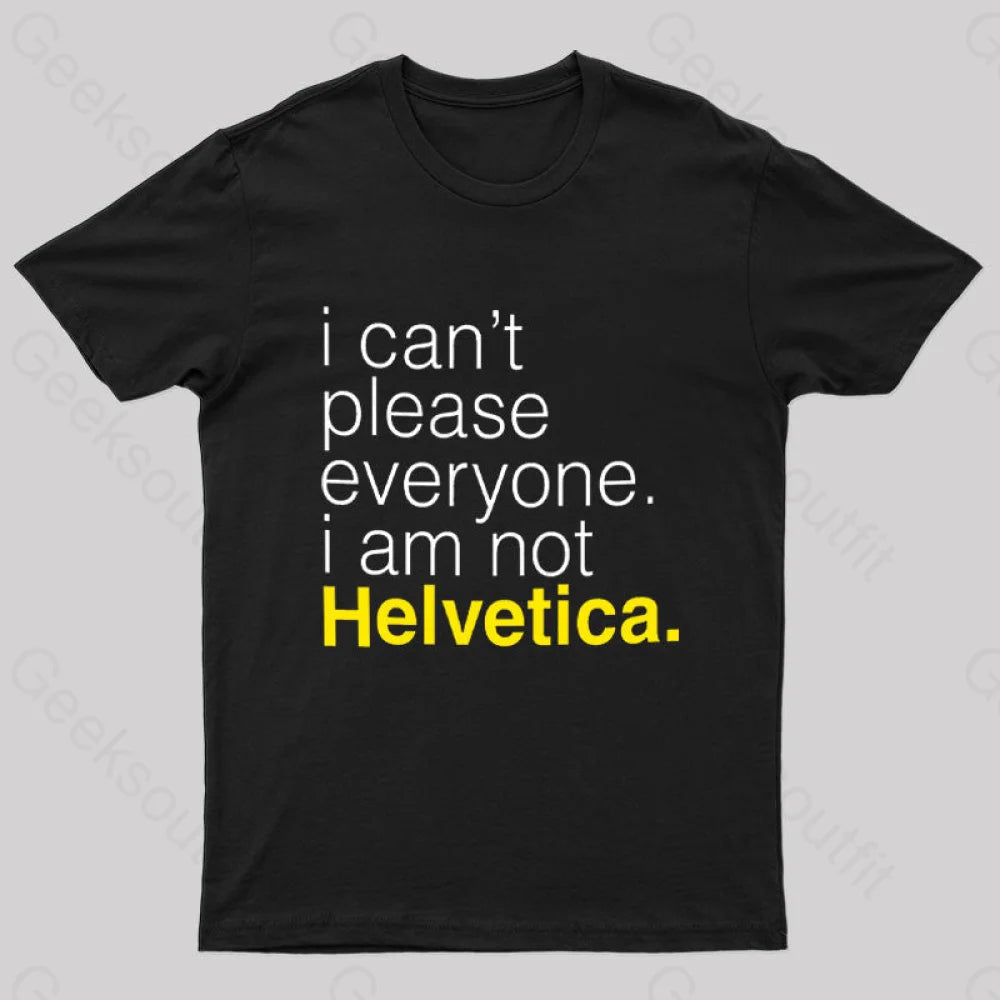 I am Not Helvetica Nerd T-Shirt I am Not Helvetica Nerd T-Shirt
