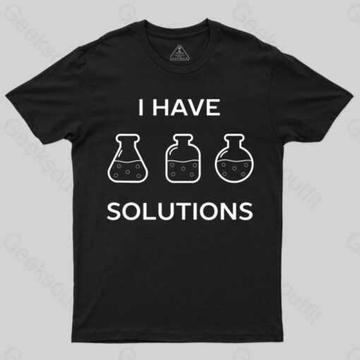 I have solutions funny chemistry pun T-shirt