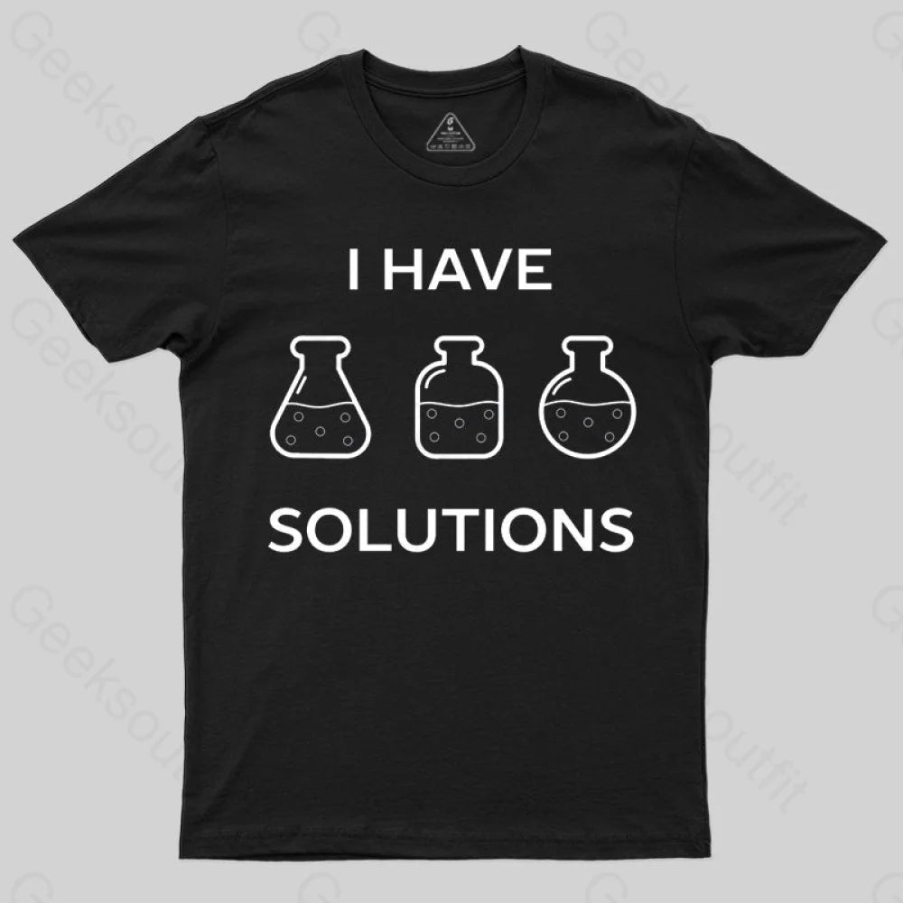 I have solutions funny chemistry pun T-shirt I have solutions funny chemistry pun T-shirt