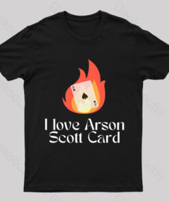 I love Arson Scott Card Nerd T-Shirt
