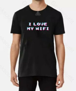I love my wifi T-Shirt