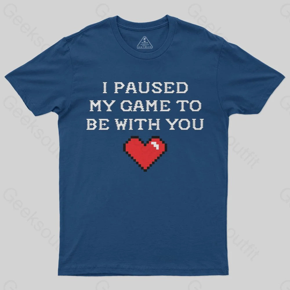I paused my game to be with you T-Shirt I paused my game to be with you T-Shirt