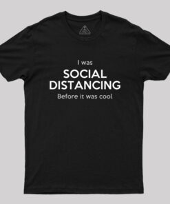 I was Social Distancing Before it was Cool Geek T-Shirt