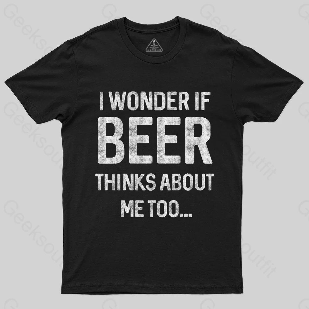 I wonder if beer thinks about me too T-shirt I wonder if beer thinks about me too T-shirt