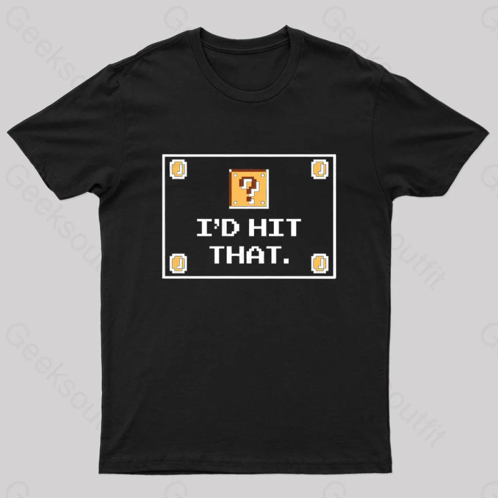 I'd Hit That Geek T-Shirt I'd Hit That Geek T-Shirt