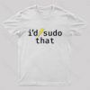 I’d Sudo That Nerd T-Shirt