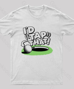 I’d Tap That Golf T-Shirt