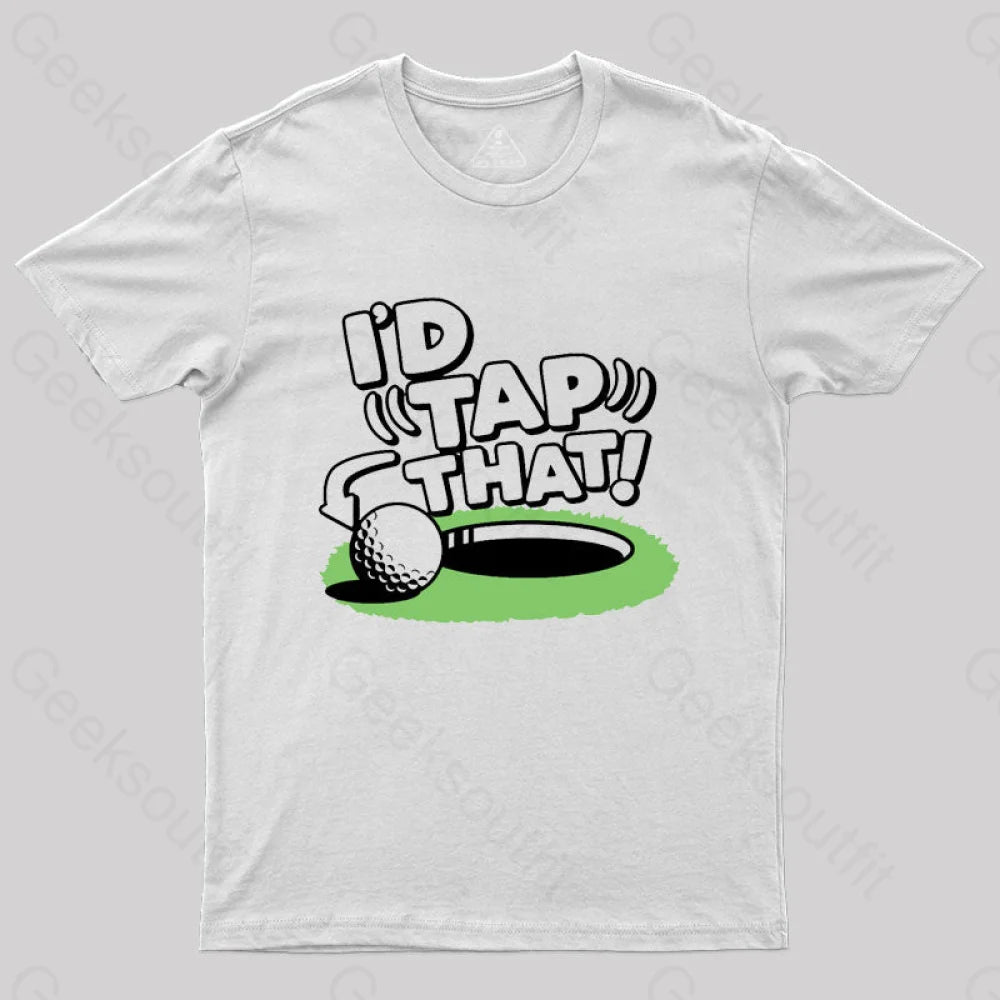 I'd Tap That Golf T-Shirt I'd Tap That Golf T-Shirt
