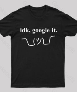Idk Google It Geek T-Shirt