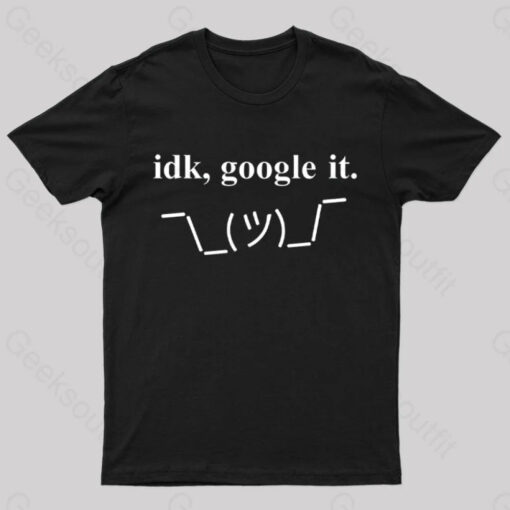 Idk Google It Geek T-Shirt
