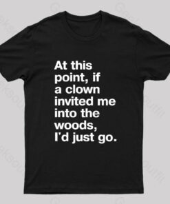 If A Clown Invited Me Geek T-Shirt