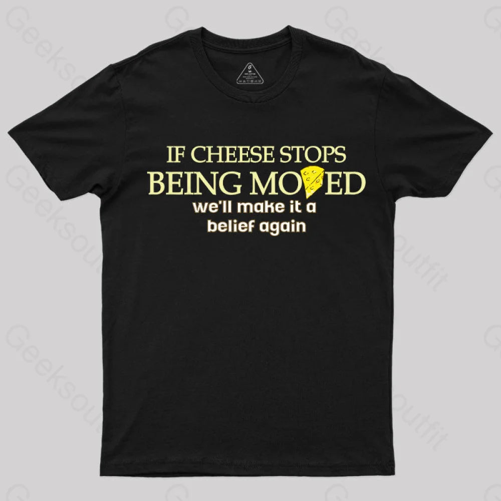 If Cheese Stops Being Moved T-Shirt If Cheese Stops Being Moved T-Shirt
