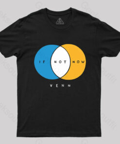 If Not Now Venn T-Shirt