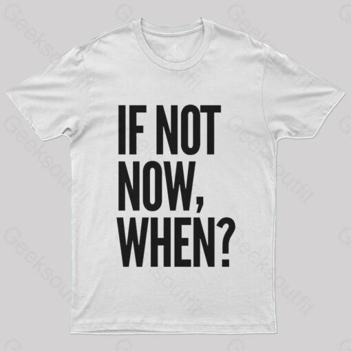If Not Now When T-Shirt