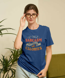 If Only Sarcasm Burned Calories T-Shirt