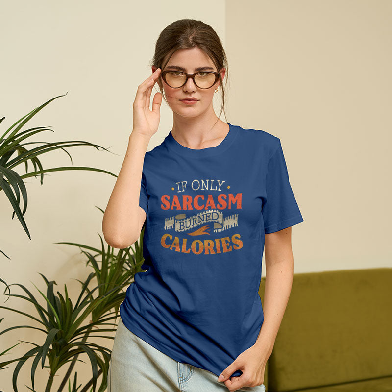 If Only Sarcasm Burned Calories T-Shirt If Only Sarcasm Burned Calories T-Shirt