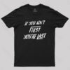 If You Aint First You’re Last T-Shirt