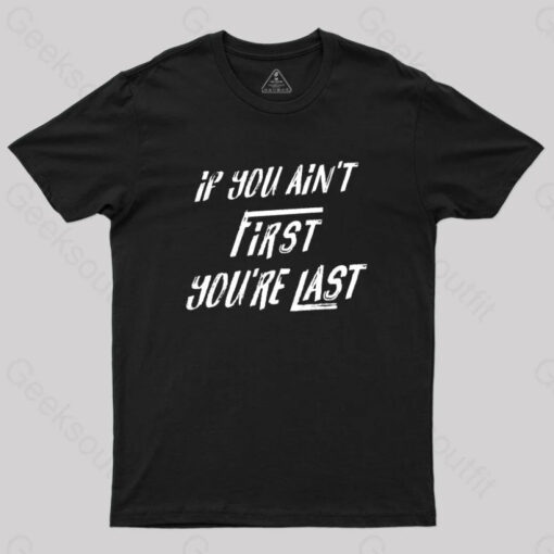 If You Aint First You’re Last T-Shirt