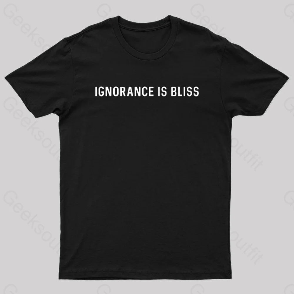 Ignorance is Bliss Nerd T-Shirt Ignorance is Bliss Nerd T-Shirt