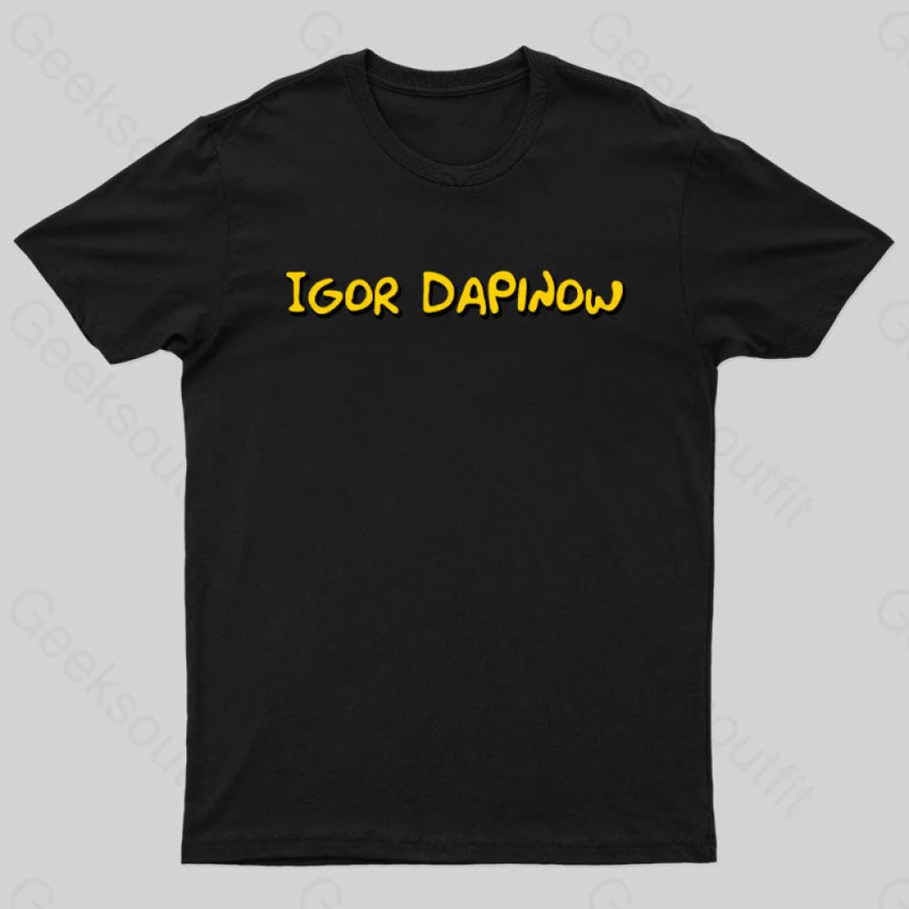 Igor Dapinow Geek T-Shirt Igor Dapinow Geek T-Shirt