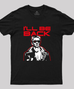 I’ll Be Back Geek T-Shirt