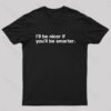 I’ll Be Nicer If You’ll Be Smarter Geek T-Shirt