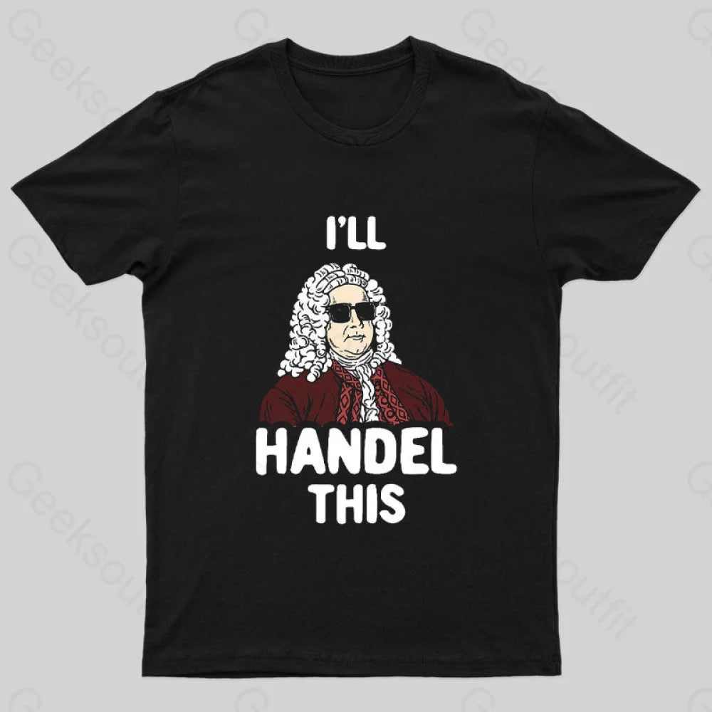 I'll Handel This Geek T-Shirt I'll Handel This Geek T-Shirt