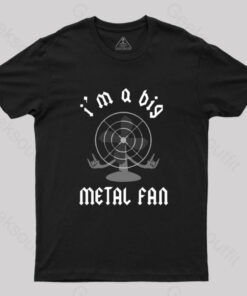 I’m A Big Metal Fan T-Shirt
