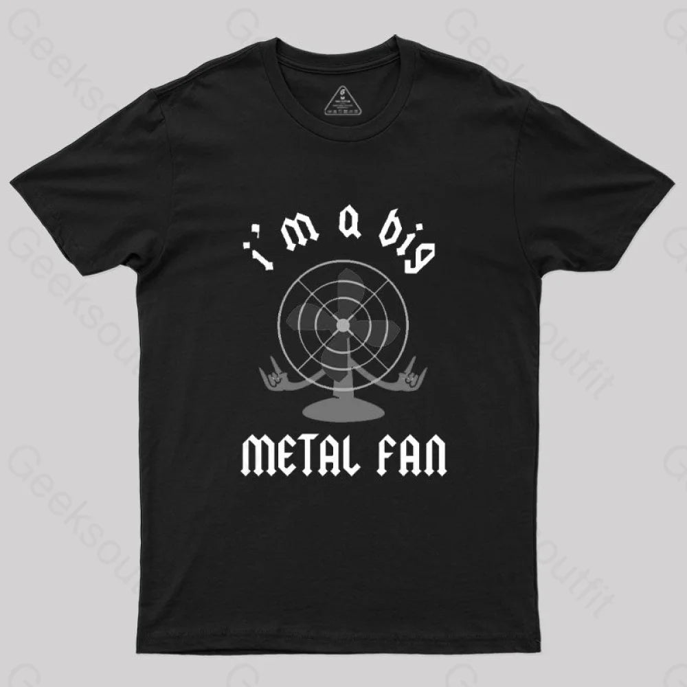 I'm A Big Metal Fan T-Shirt I'm A Big Metal Fan T-Shirt