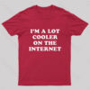 I’m A Lot Cooler On The Internet T-Shirt