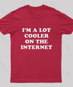 I’m A Lot Cooler On The Internet T-Shirt