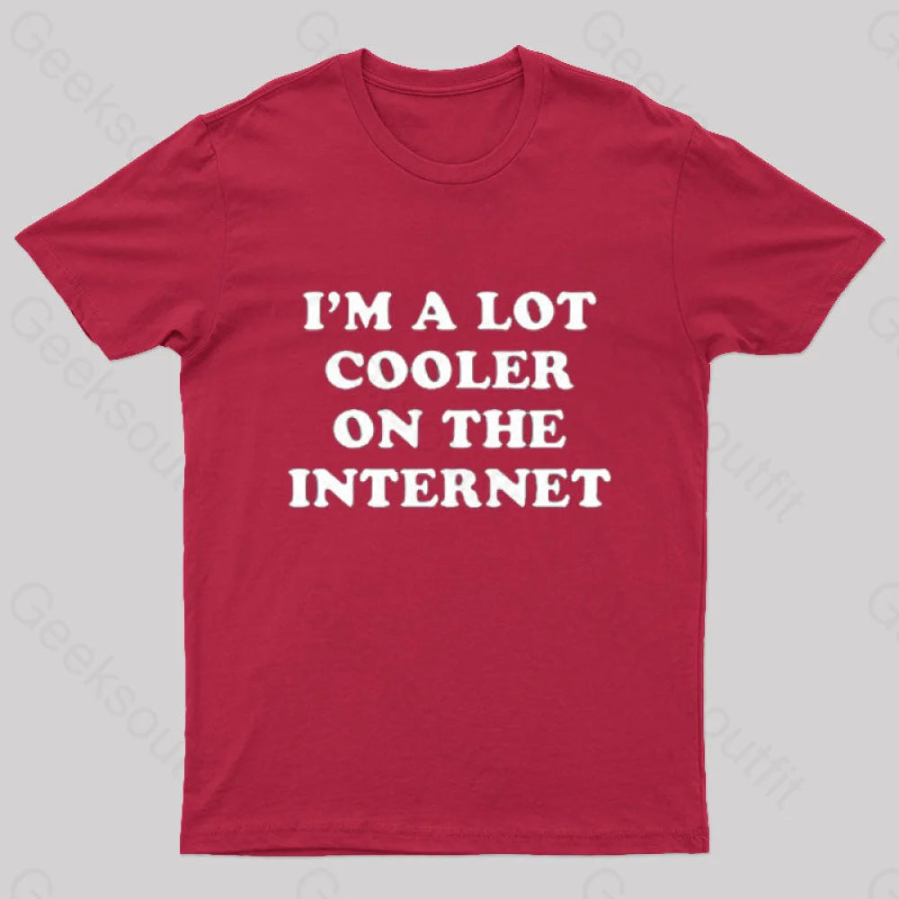 I'm A Lot Cooler On The Internet T-Shirt I'm A Lot Cooler On The Internet T-Shirt