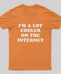 I’m A Lot Cooler On The Internet T-Shirt