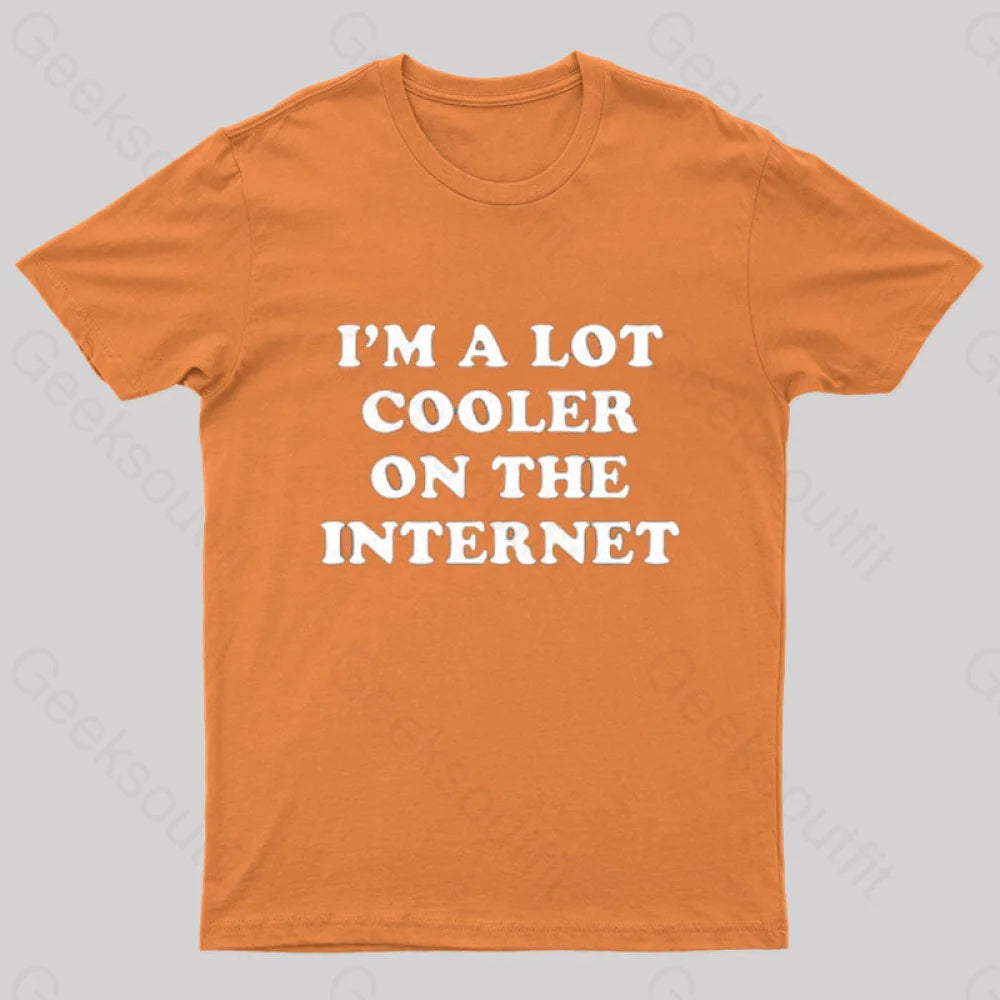 I'm A Lot Cooler On The Internet T-Shirt I'm A Lot Cooler On The Internet T-Shirt