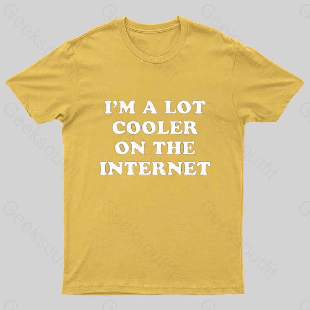 I'm A Lot Cooler On The Internet T-Shirt I'm A Lot Cooler On The Internet T-Shirt