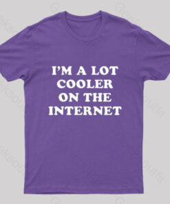 Im A Lot Cooler On The Internet T Shirt 9
