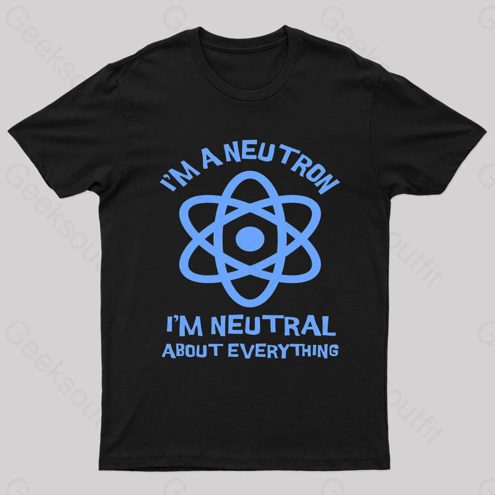 I'm A Neutron Geek T-Shirt I'm A Neutron Geek T-Shirt