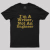 I’m A Writer, Not An Engineer Geek T-Shirt