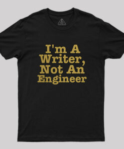 I’m A Writer, Not An Engineer Geek T-Shirt