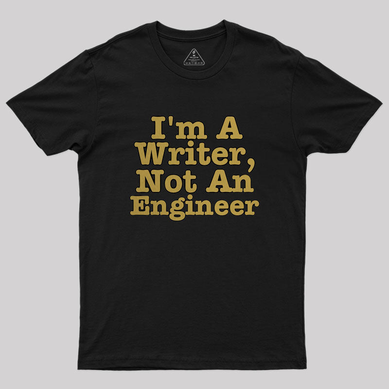 I'm A Writer, Not An Engineer Geek T-Shirt I'm A Writer, Not An Engineer Geek T-Shirt