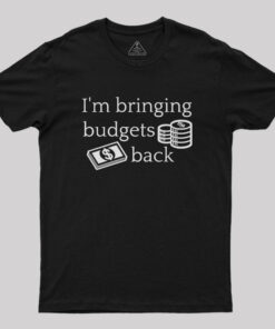 I’m Bringing Budgets Back Funny Budgeting Nerd T-Shirt