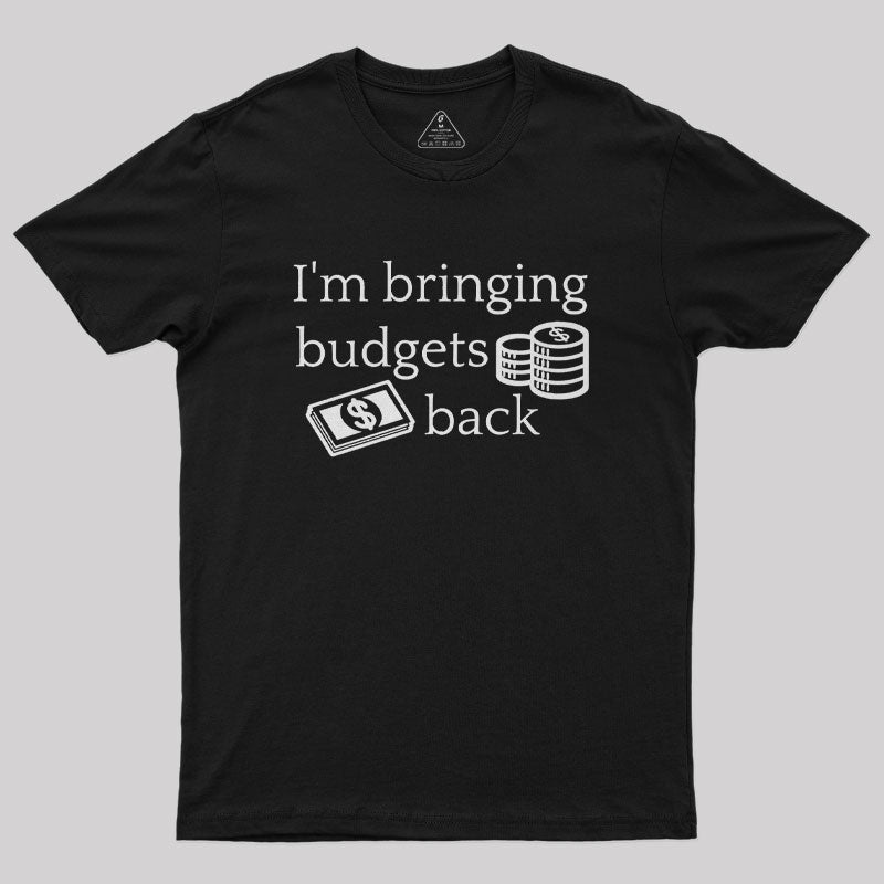 I'm Bringing Budgets Back Funny Budgeting Nerd T-Shirt I'm Bringing Budgets Back Funny Budgeting Nerd T-Shirt