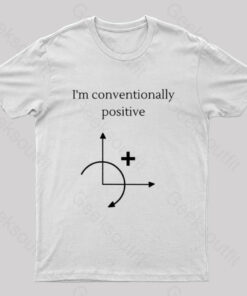 I’m Conventionally Positive T-Shirt