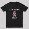 I’m Doing Okay Geek T-Shirt