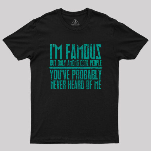 I’m Famous Among Cool People T-Shirt
