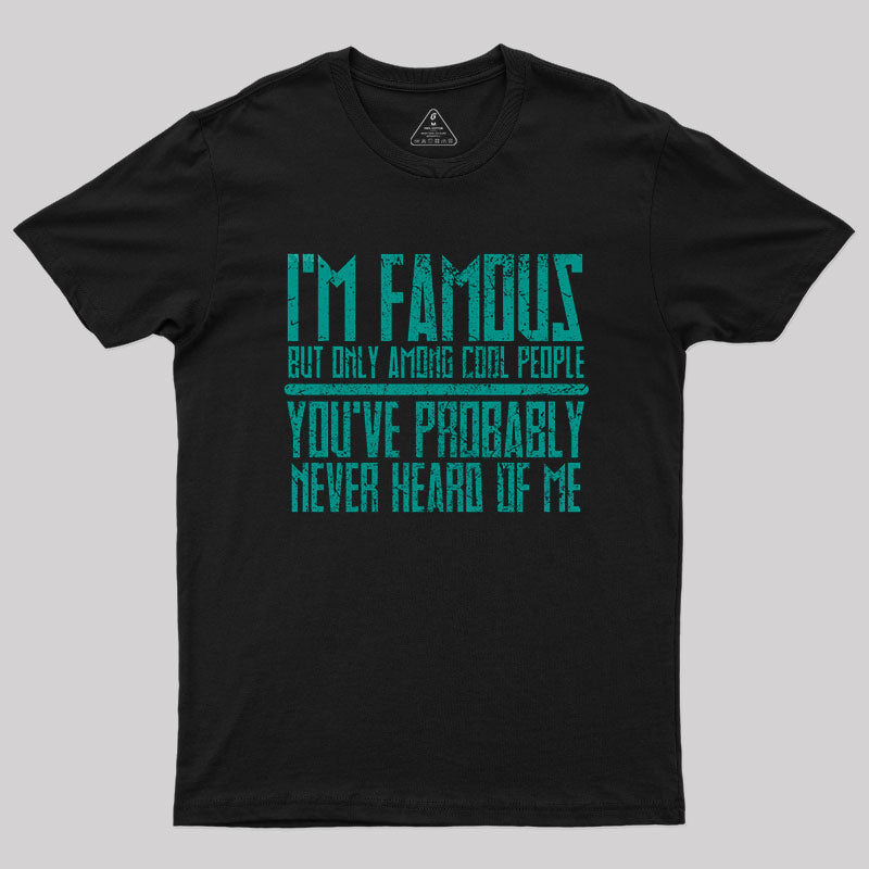 I'm Famous Among Cool People T-Shirt I'm Famous Among Cool People T-Shirt